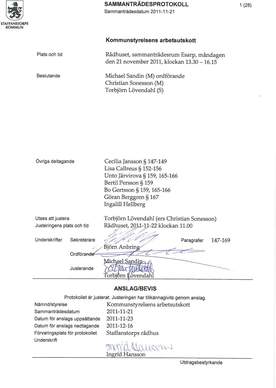 Gertsson g 159,165-166 Göran Berggren 167 Ingalill Hellberg Torbjörn Lövendahl (ers Christian Sonesson) Utses att justera Justeringens plats och tid Rådhuset/ 201.1-11-22 klockan 11.