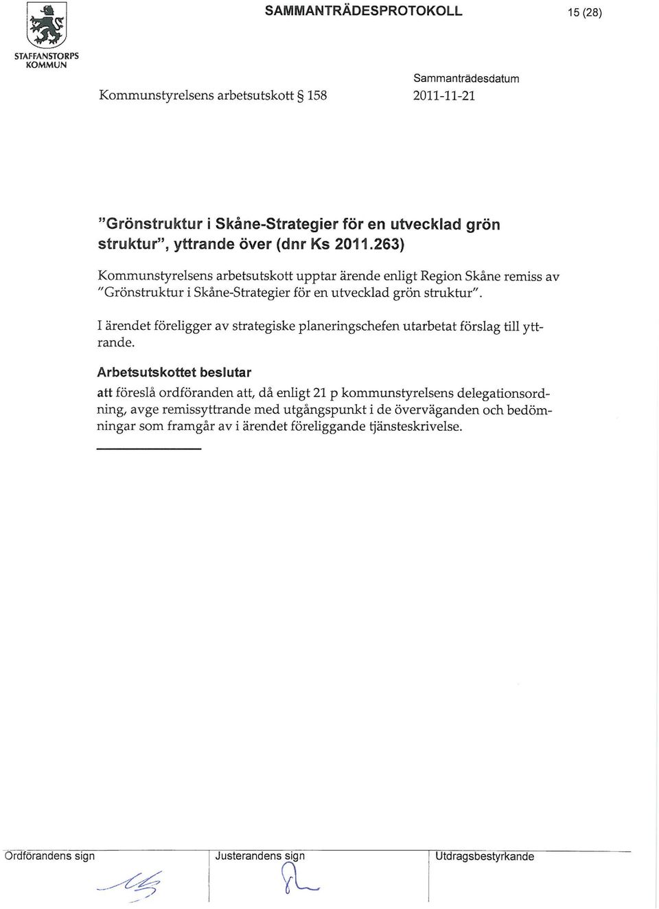 I ärendet föreligger av strategiske planeringschefen utarbetat förslag till yttrande.