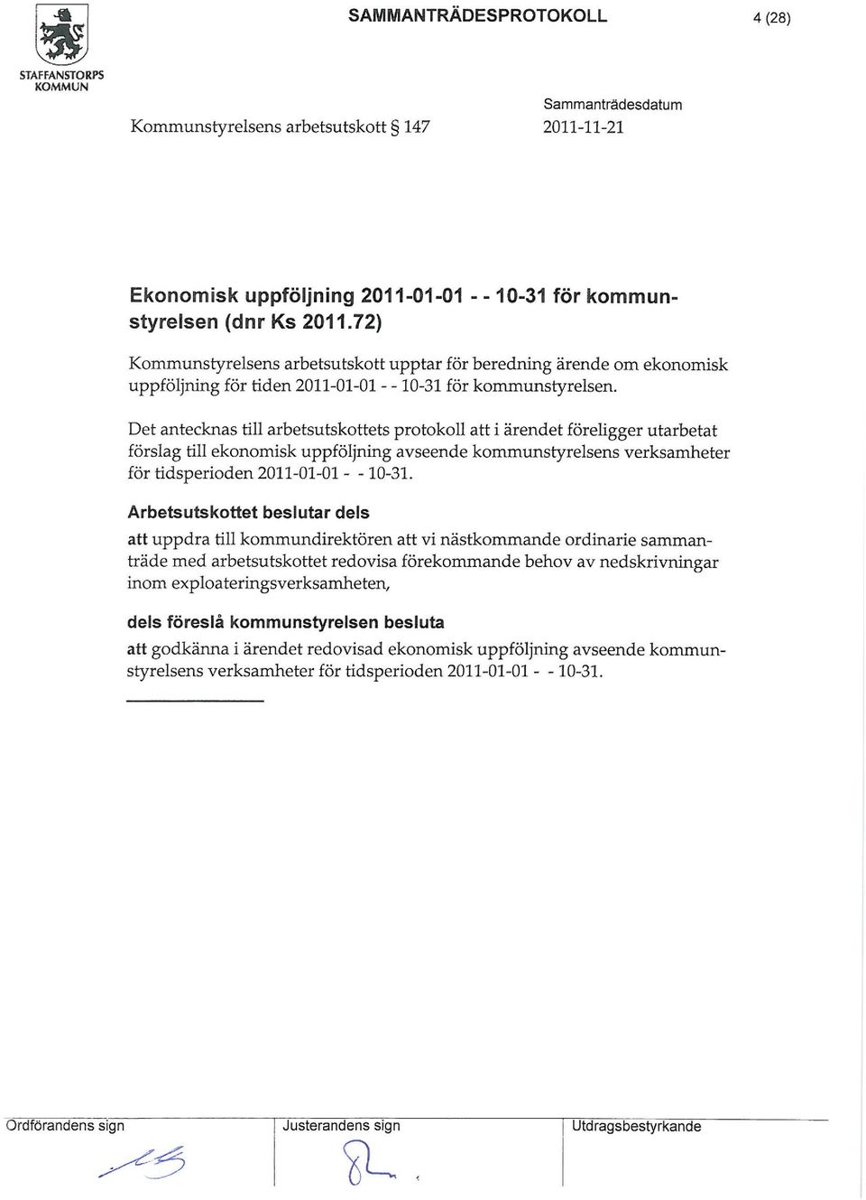 Det antecknas till arbetsutskottets protokoll att i ärendet föreligger utarbetat förslag till ekonoisk uppföljning avseende kounstyrelsens verksaheter för tidsperioden 2011-01-01 - - 10-31.