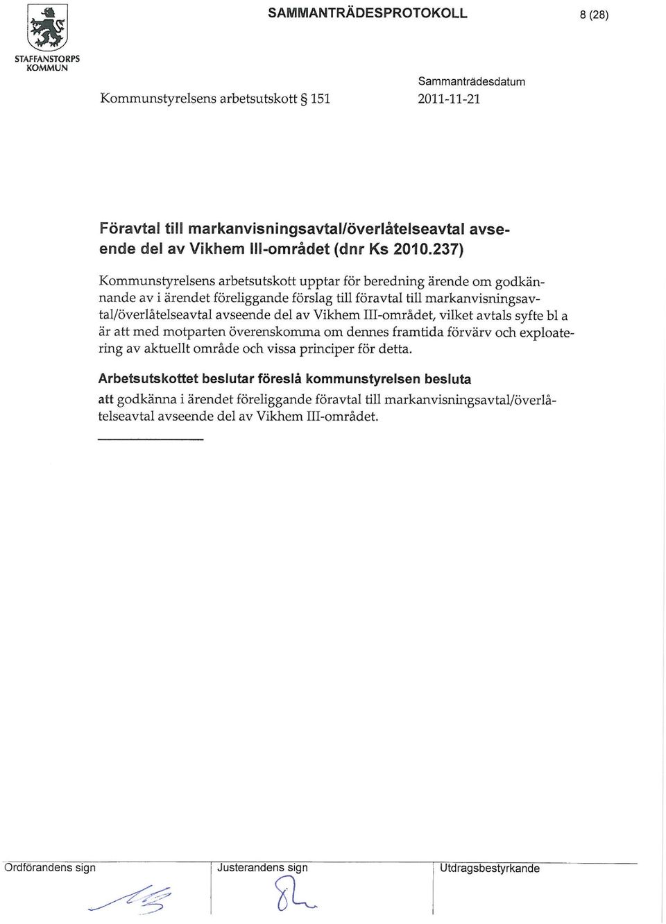 vilket avtals syfte bl a är att ed otparten överenskoa o dennes fratida förvärv och exploatering av akhiellt oråde och vissa principer för detta.
