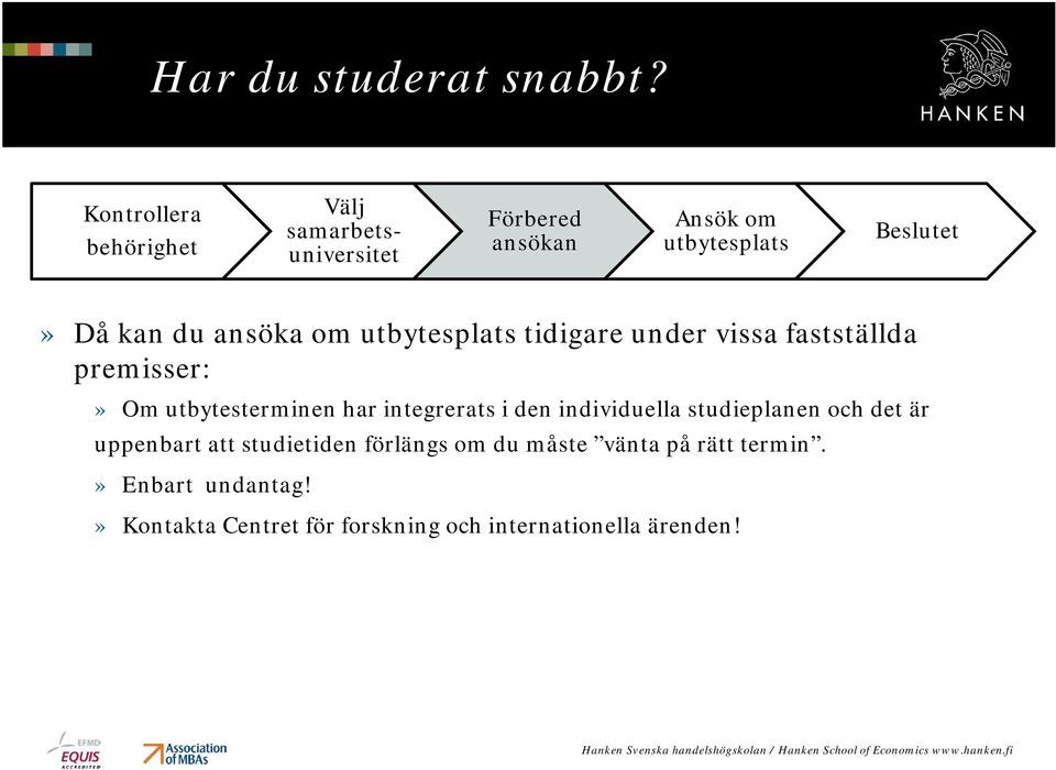 utbytesplats tidigare under vissa fastställda premisser:» Om utbytesterminen har integrerats i den