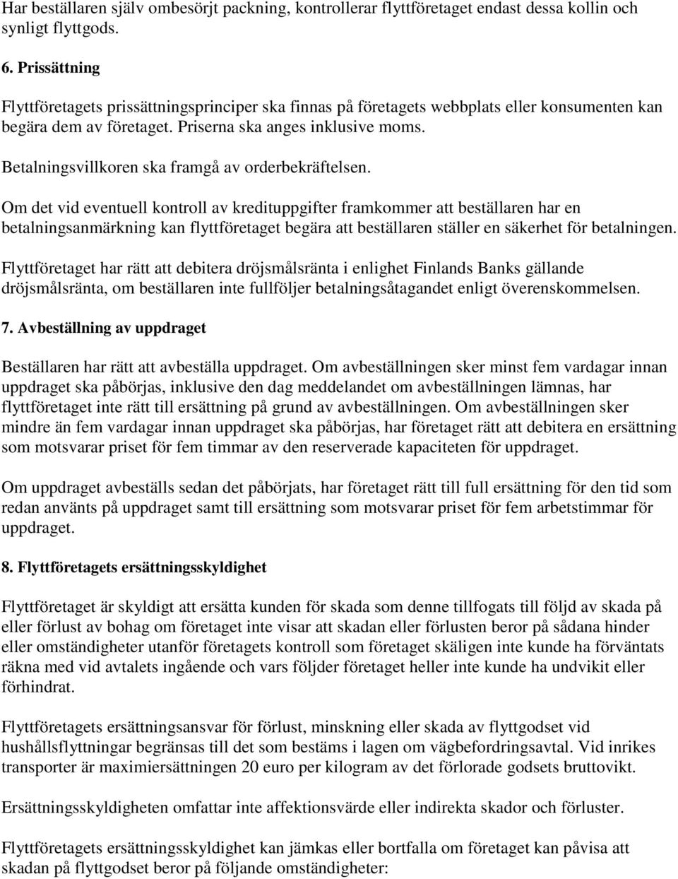 Betalningsvillkoren ska framgå av orderbekräftelsen.