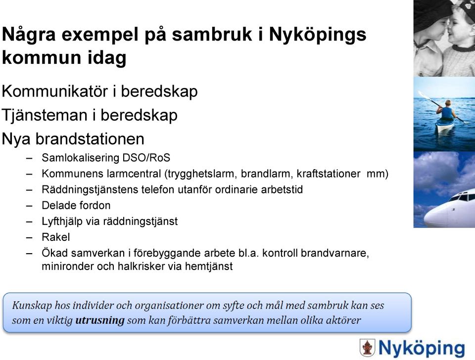 mm) Räddningstjänstens telefon utanför ordinarie arbetstid Delade fordon Lyfthjälp via räddningstjänst
