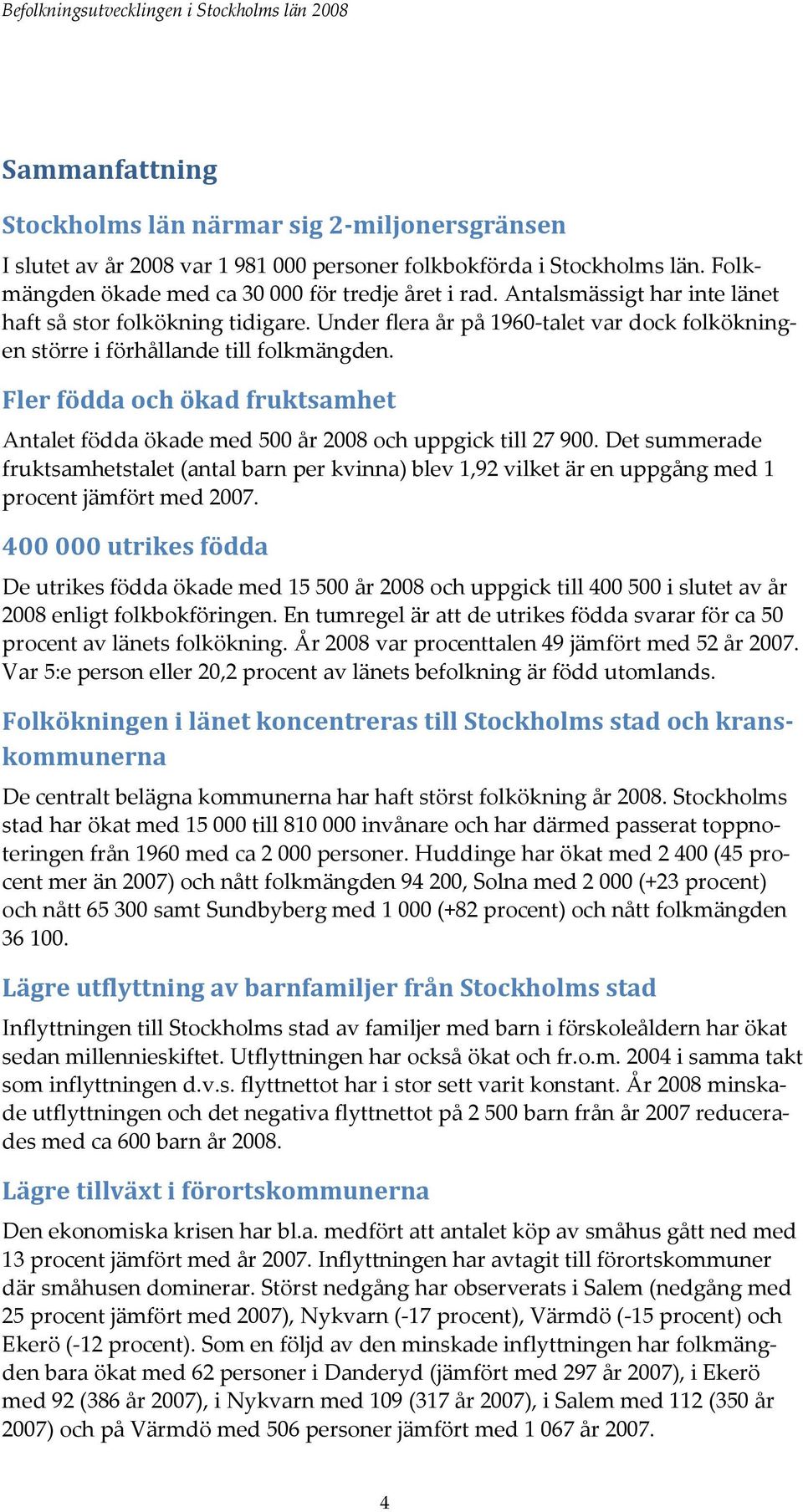 Fler födda och ökad fruktsamhet Antalet födda ökade med 500 år 2008 och uppgick till 27 900.