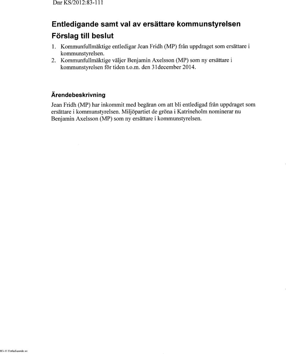 Kommunfullmäktige väljer Benjamin Axelsson (MP) som ny ersättare i kommunstyrelsen för tiden t.o.m. den 31 december 2014.