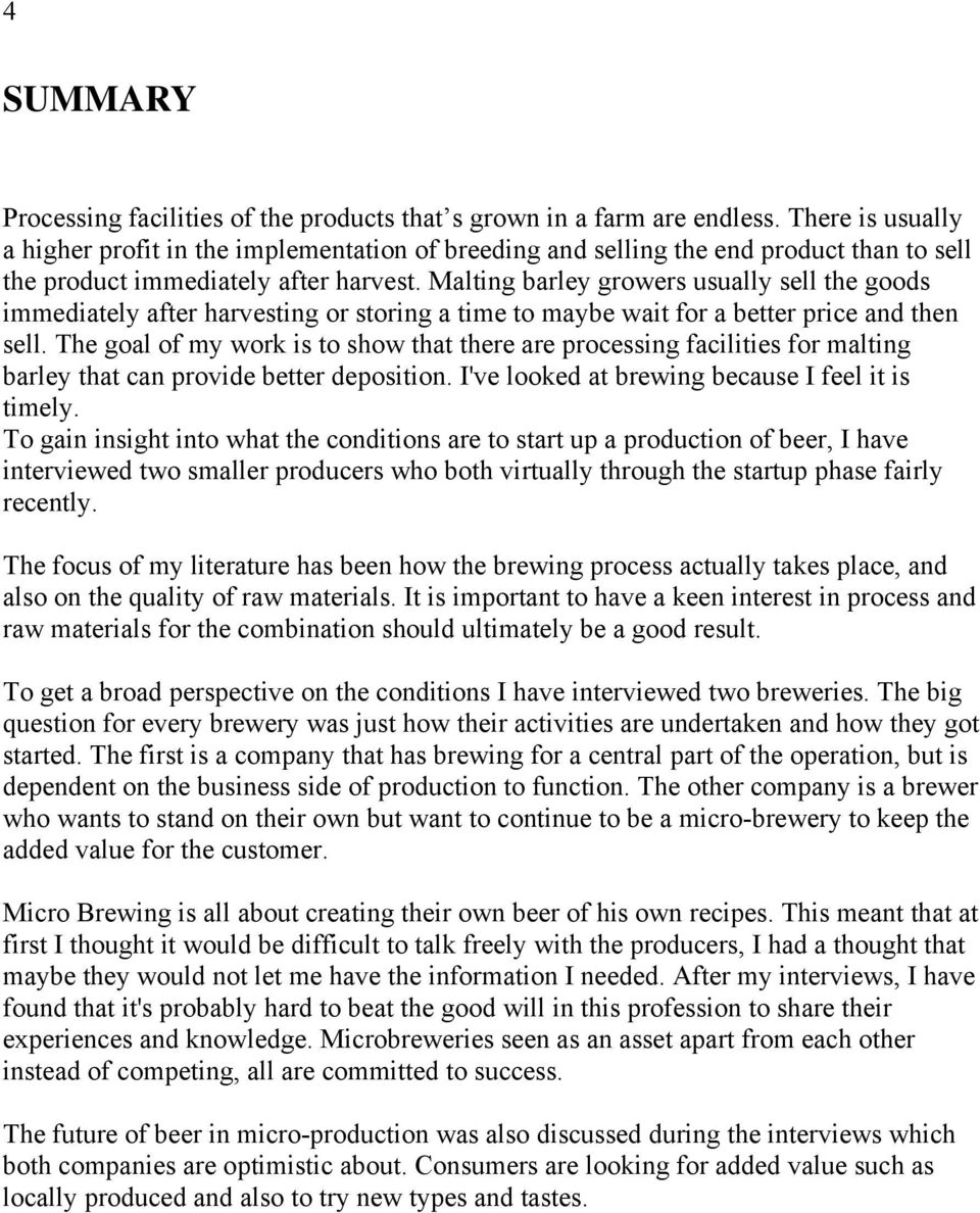 Malting barley growers usually sell the goods immediately after harvesting or storing a time to maybe wait for a better price and then sell.