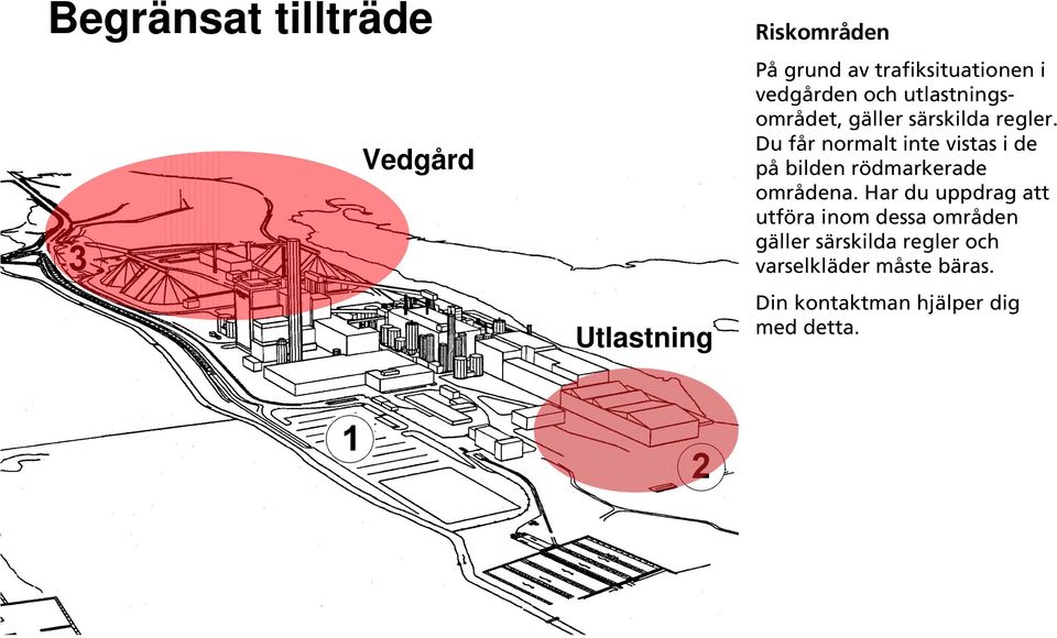 Du får normalt inte vistas i de på bilden rödmarkerade områdena.