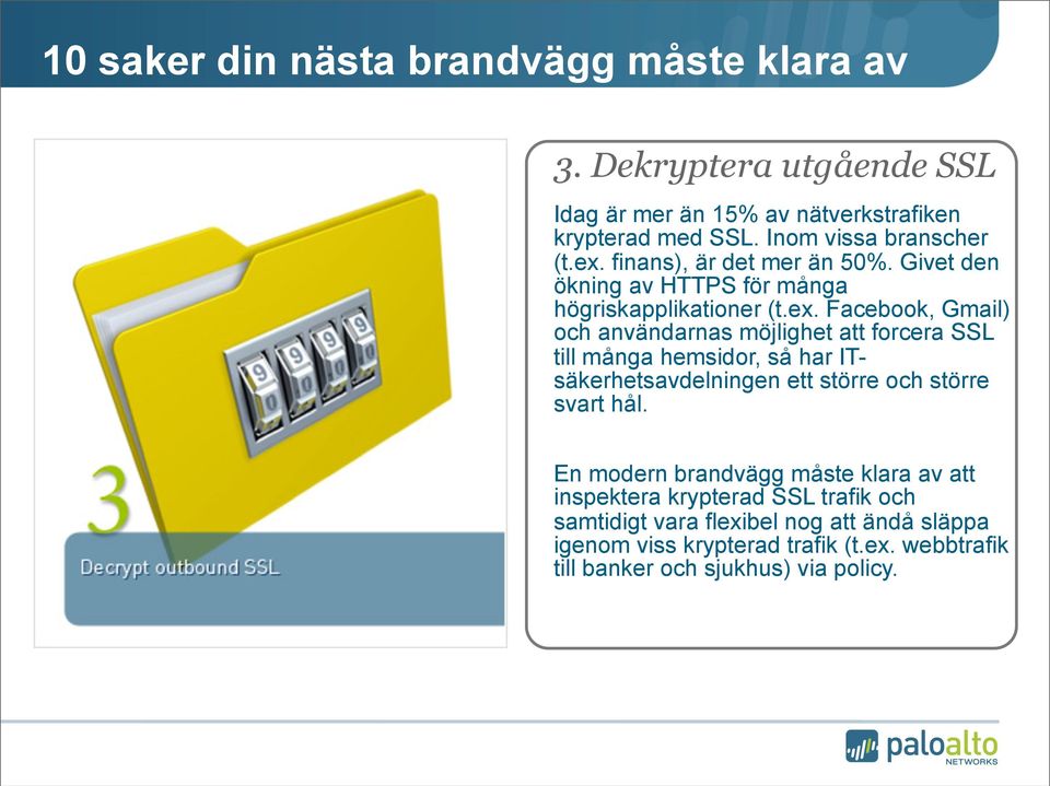 Facebook, Gmail) och användarnas möjlighet att forcera SSL till många hemsidor, så har ITsäkerhetsavdelningen ett större och större svart