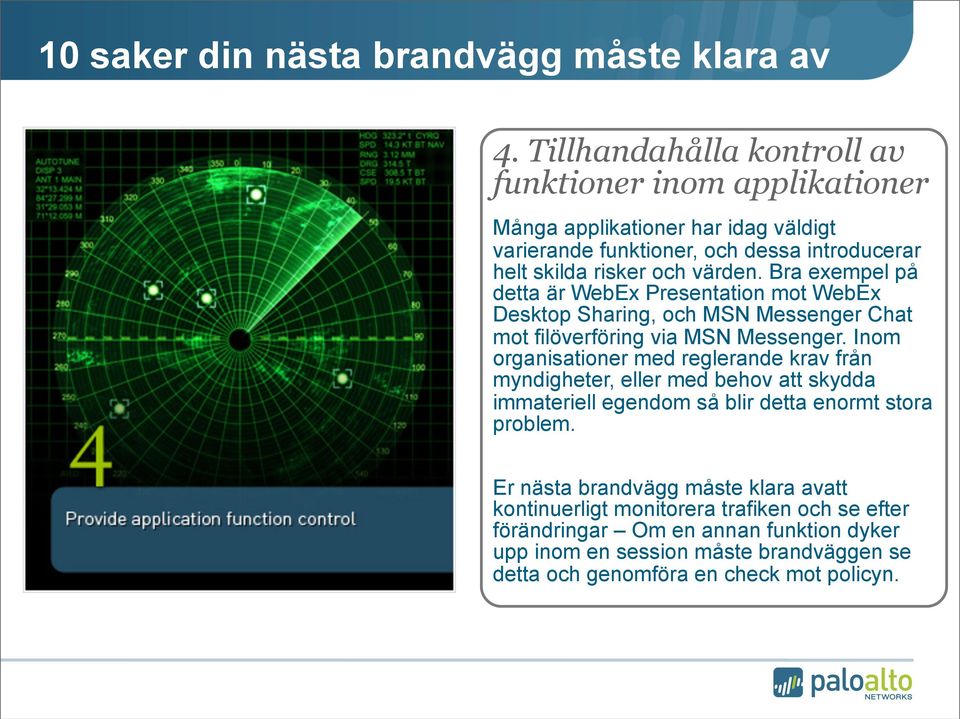 Inom organisationer med reglerande krav från myndigheter, eller med behov att skydda immateriell egendom så blir detta enormt stora problem.