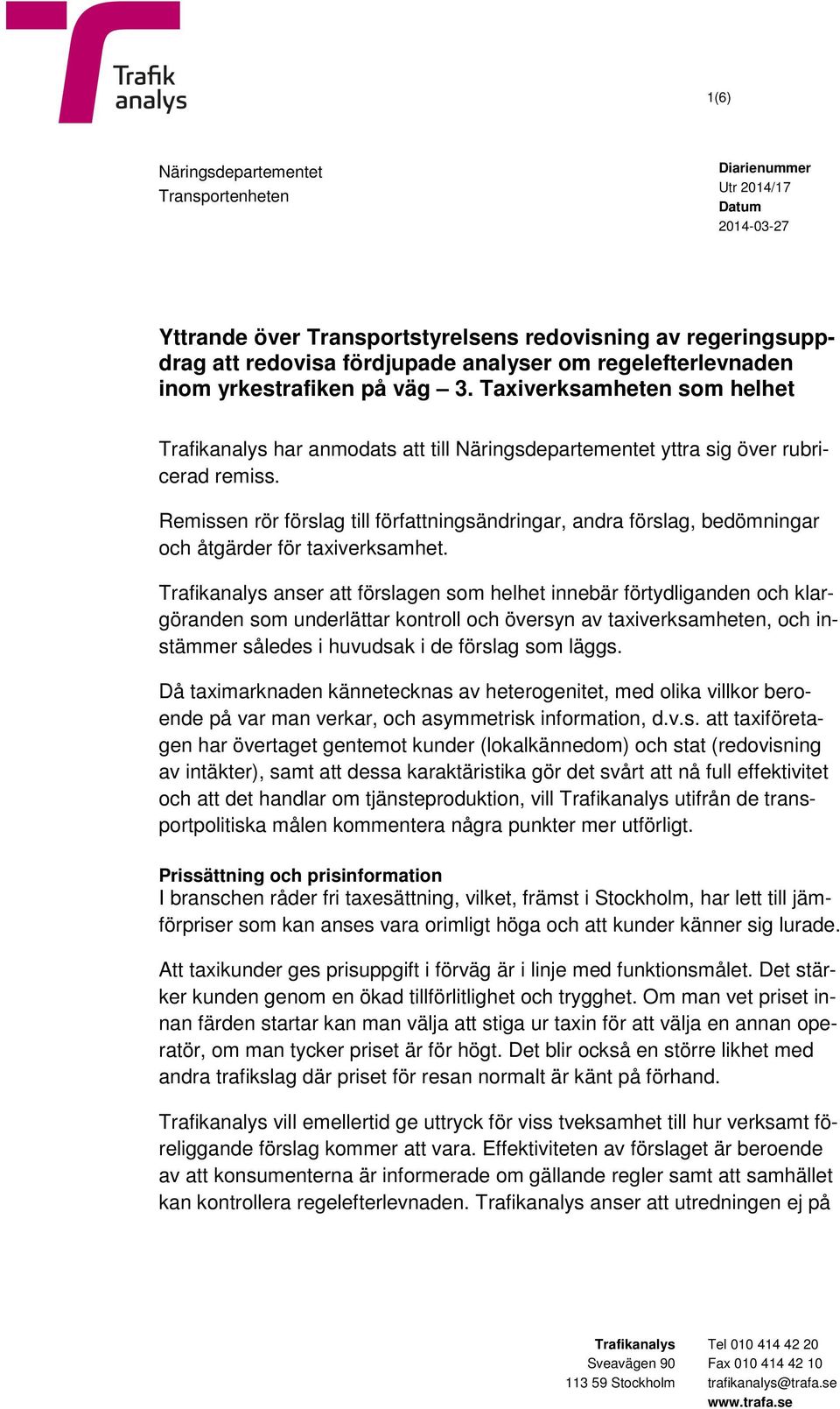 Remissen rör förslag till författningsändringar, andra förslag, bedömningar och åtgärder för taxiverksamhet.