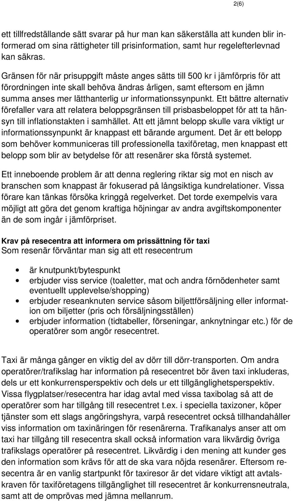 informationssynpunkt. Ett bättre alternativ förefaller vara att relatera beloppsgränsen till prisbasbeloppet för att ta hänsyn till inflationstakten i samhället.