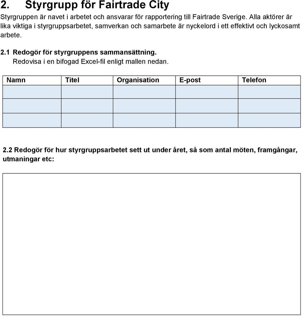 arbete. 2.1 Redogör för styrgruppens sammansättning. Redovisa i en bifogad Excel-fil enligt mallen nedan.