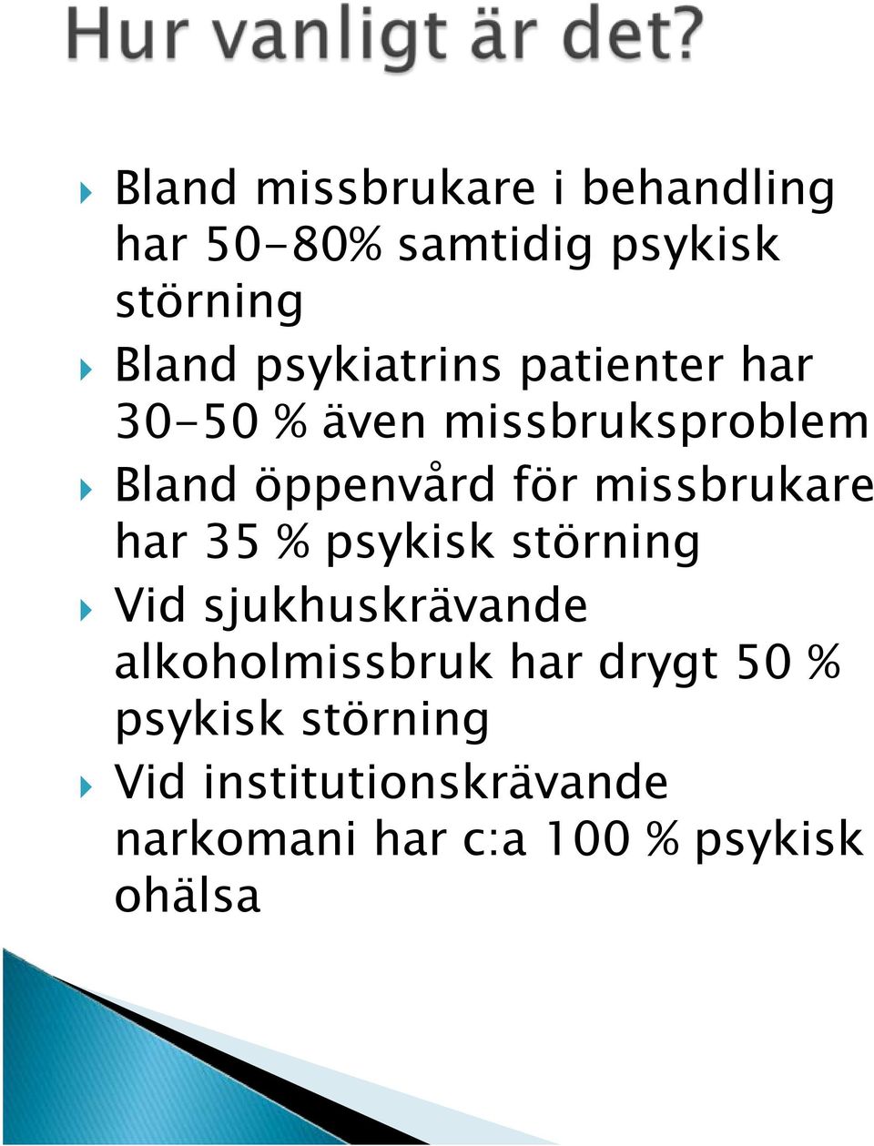 missbrukare har 35 % psykisk störning Vid sjukhuskrävande alkoholmissbruk har