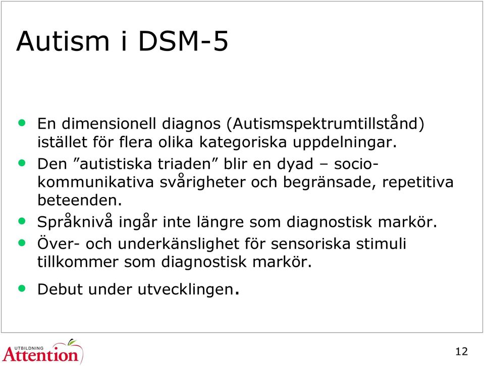 Den autistiska triaden blir en dyad sociokommunikativa svårigheter och begränsade, repetitiva