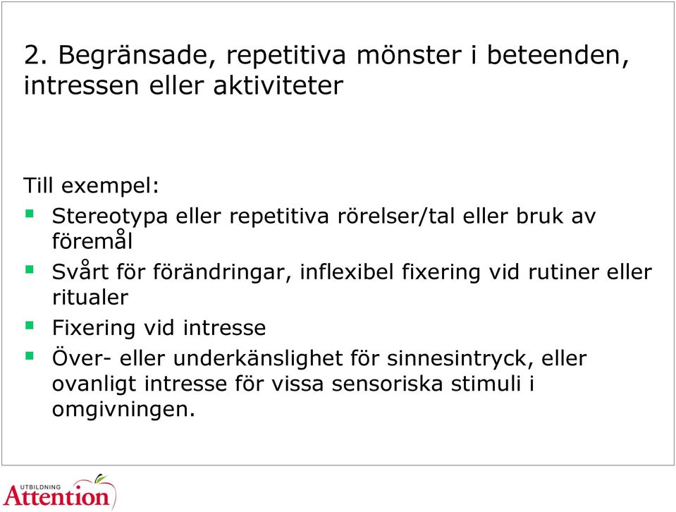 inflexibel fixering vid rutiner eller ritualer Fixering vid intresse Över- eller