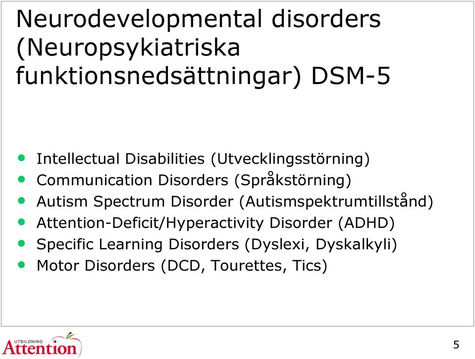 Autism Spectrum Disorder (Autismspektrumtillstånd) Attention-Deficit/Hyperactivity