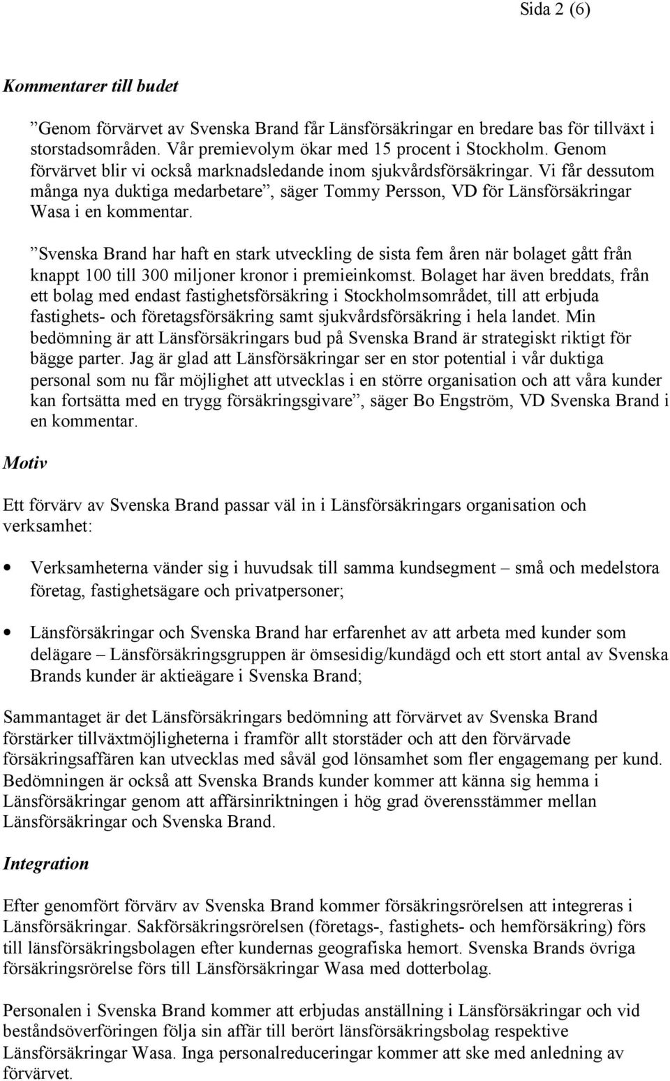 Svenska Brand har haft en stark utveckling de sista fem åren när bolaget gått från knappt 100 till 300 miljoner kronor i premieinkomst.