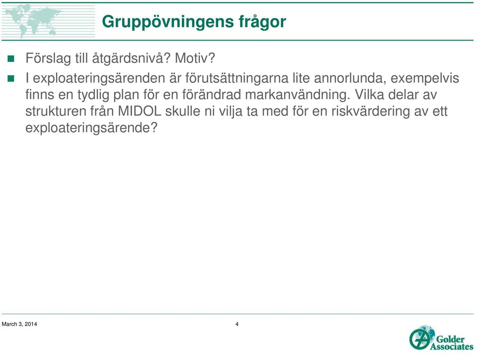 finns en tydlig plan för en förändrad markanvändning.