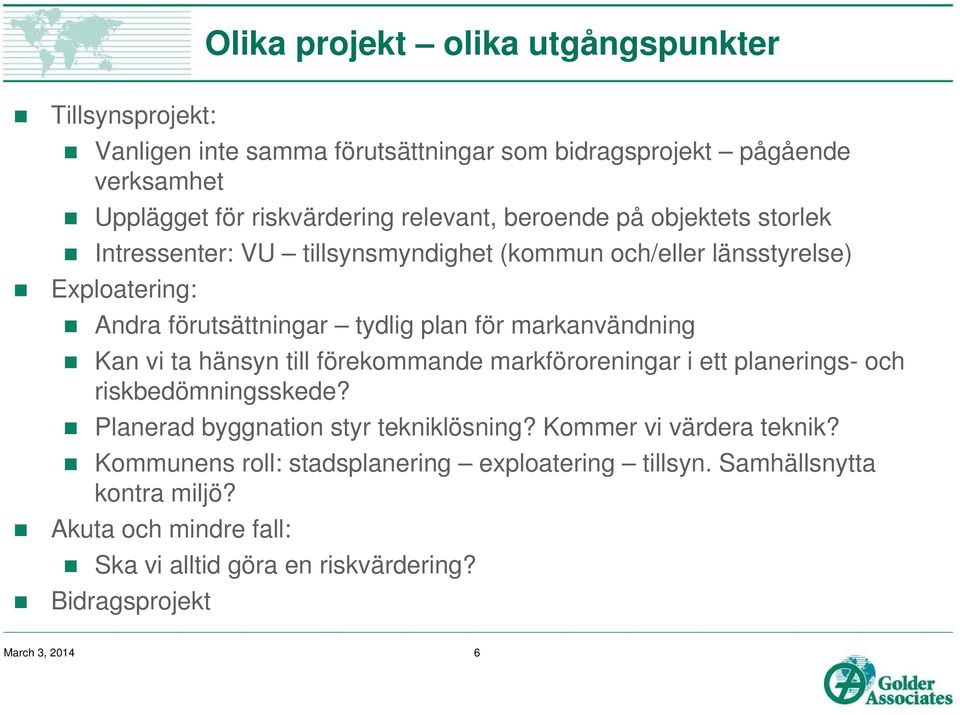 Kan vi ta hänsyn till förekommande markföroreningar i ett planerings- och riskbedömningsskede? Planerad byggnation styr tekniklösning? Kommer vi värdera teknik?