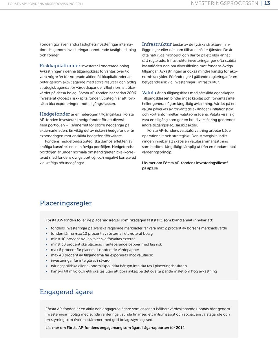 Riskkapitalfonder arbetar genom aktivt ägande med stora resurser och tydlig strategisk agenda för värdeskapande, vilket normalt ökar värdet på dessa bolag.
