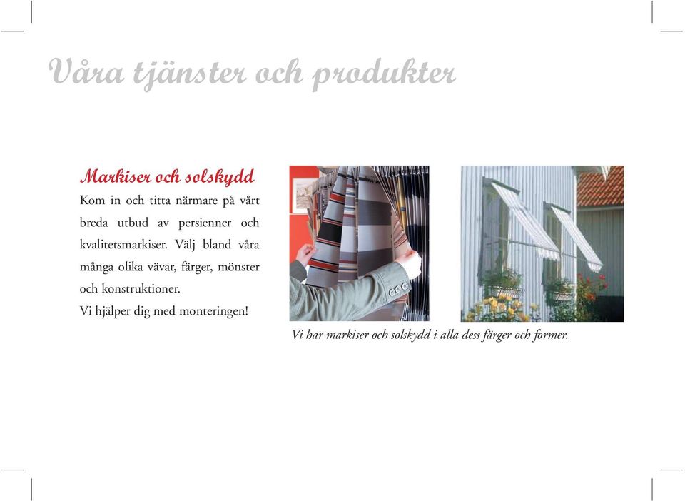 Välj bland våra många olika vävar, färger, mönster och konstruktioner.