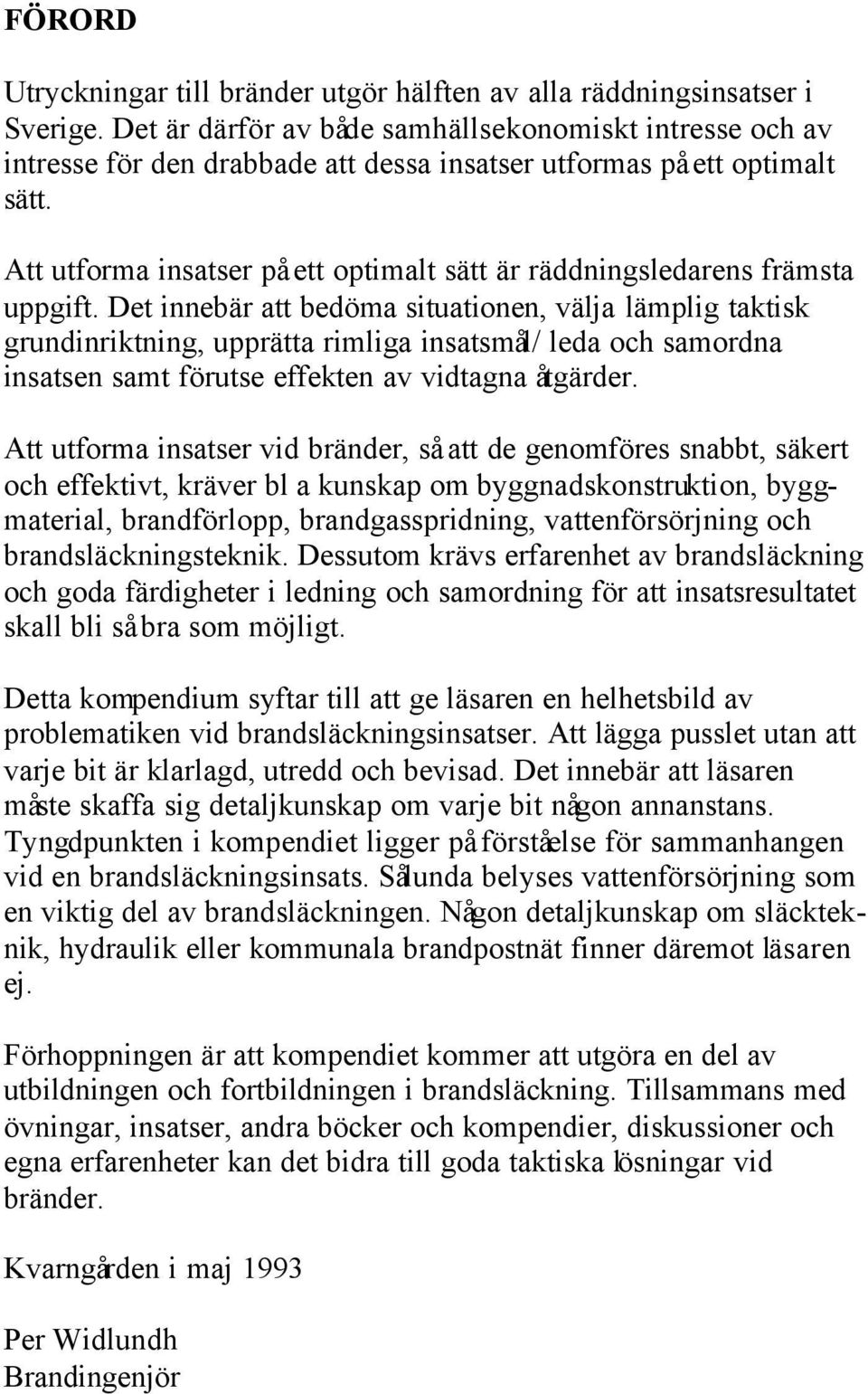 Att utforma insatser på ett optimalt sätt är räddningsledarens främsta uppgift.