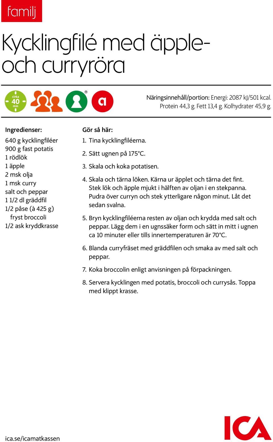 Tina kycklingfiléerna. 2. Sätt ugnen på 175 C. 3. Skala och koka potatisen. 4. Skala och tärna löken. Kärna ur äpplet och tärna det fint. Stek lök och äpple mjukt i hälften av oljan i en stekpanna.