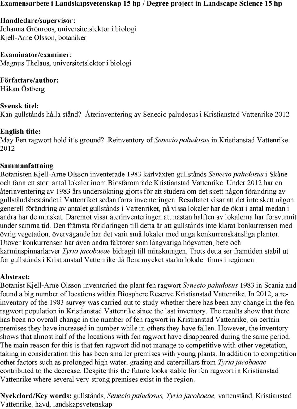 Återinventering av Senecio paludosus i Kristianstad Vattenrike 2012 English title: May Fen ragwort hold it s ground?