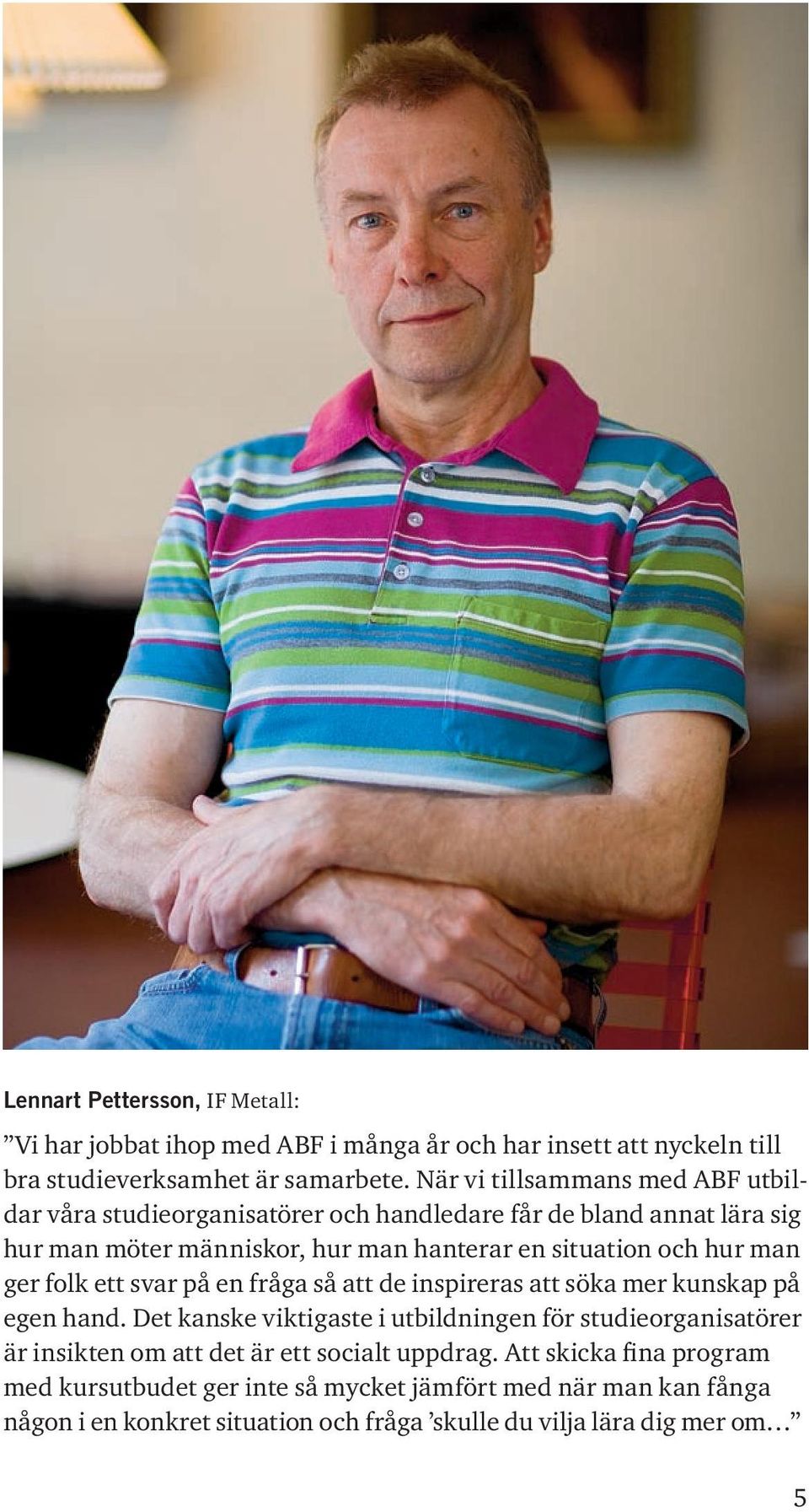 hur man ger folk ett svar på en fråga så att de inspireras att söka mer kunskap på egen hand.