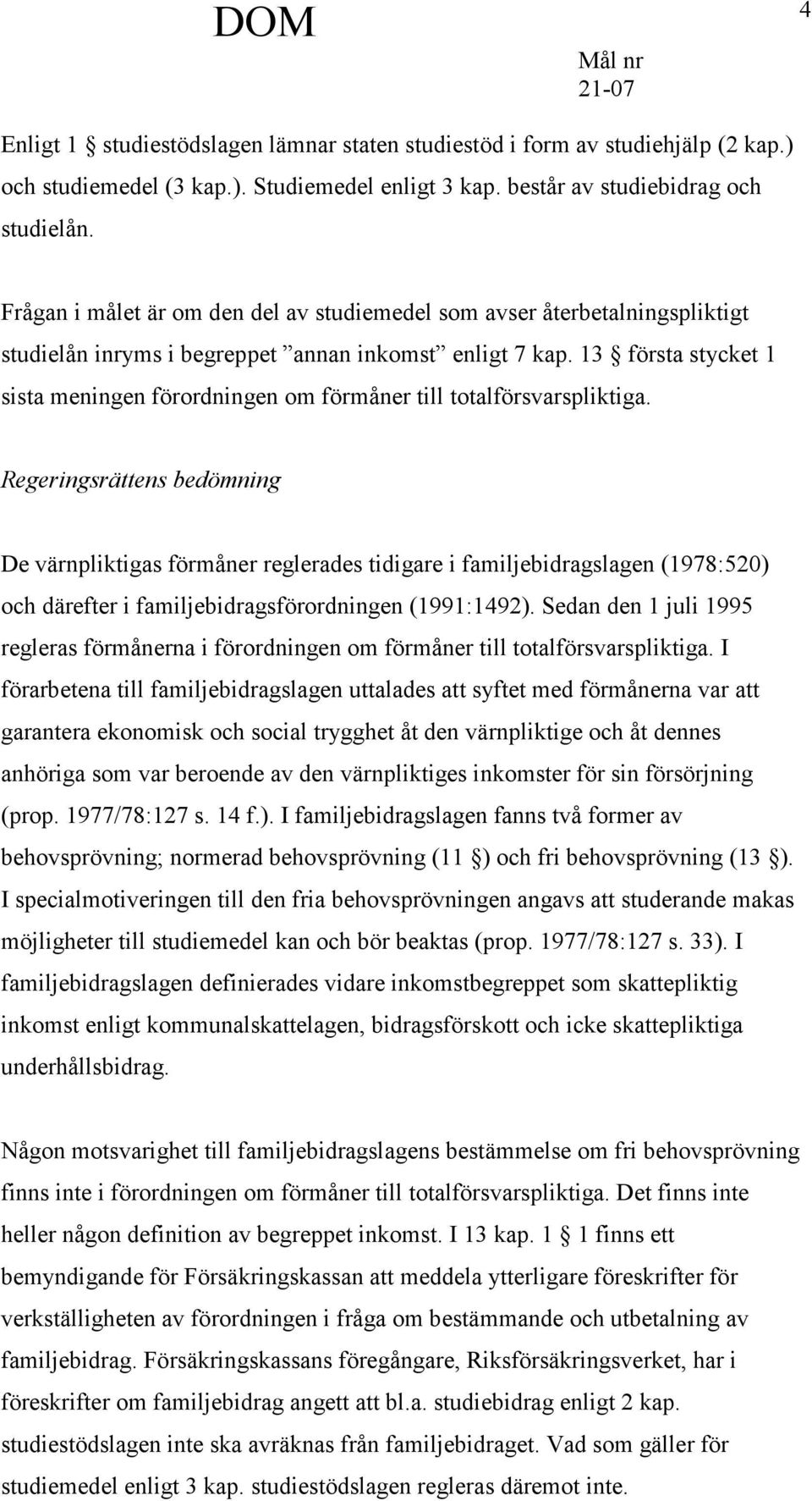 13 första stycket 1 sista meningen förordningen om förmåner till totalförsvarspliktiga.