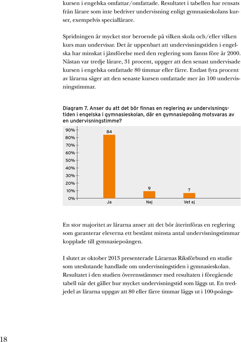Det är uppenbart att undervisningstiden i engelska har minskat i jämförelse med den reglering som fanns före år 2000.