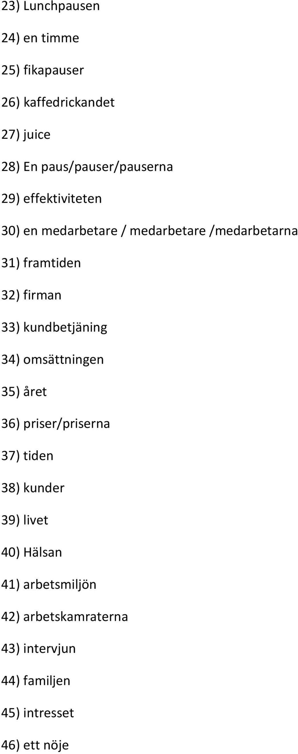 framtiden 32) firman 33) kundbetjäning 34) omsättningen 35) året 36) priser/priserna 37) tiden