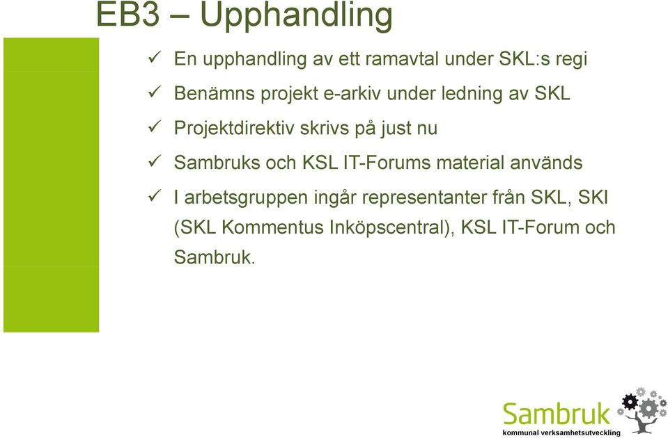 Sambruks och KSL IT-Forums material används I arbetsgruppen ingår