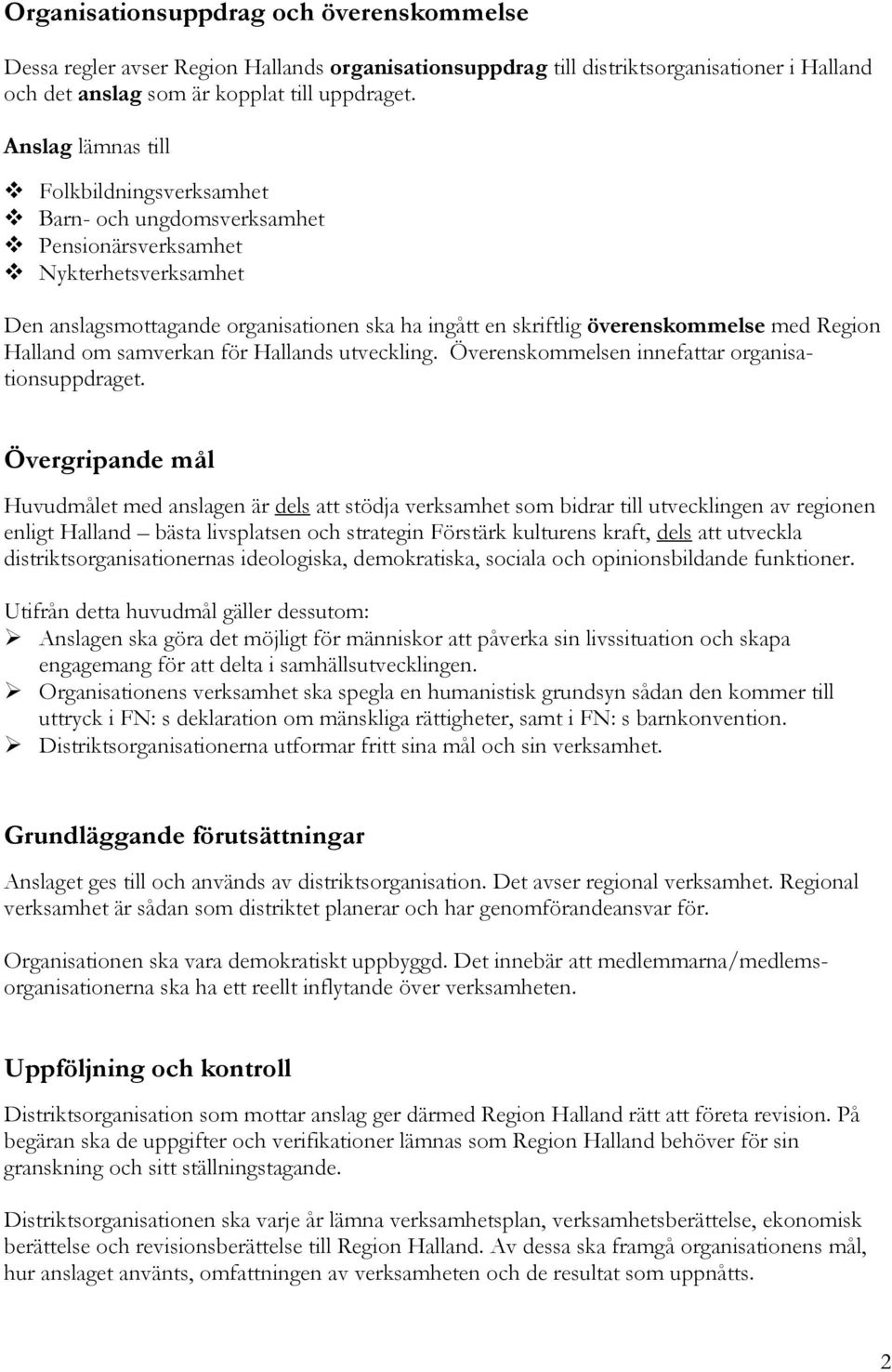 Region Halland om samverkan för Hallands utveckling. Överenskommelsen innefattar organisationsuppdraget.