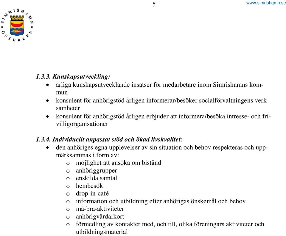 konsulent för anhörigstöd årligen erbjuder att informera/besöka intresse- och frivilligorganisationer 1.3.4.