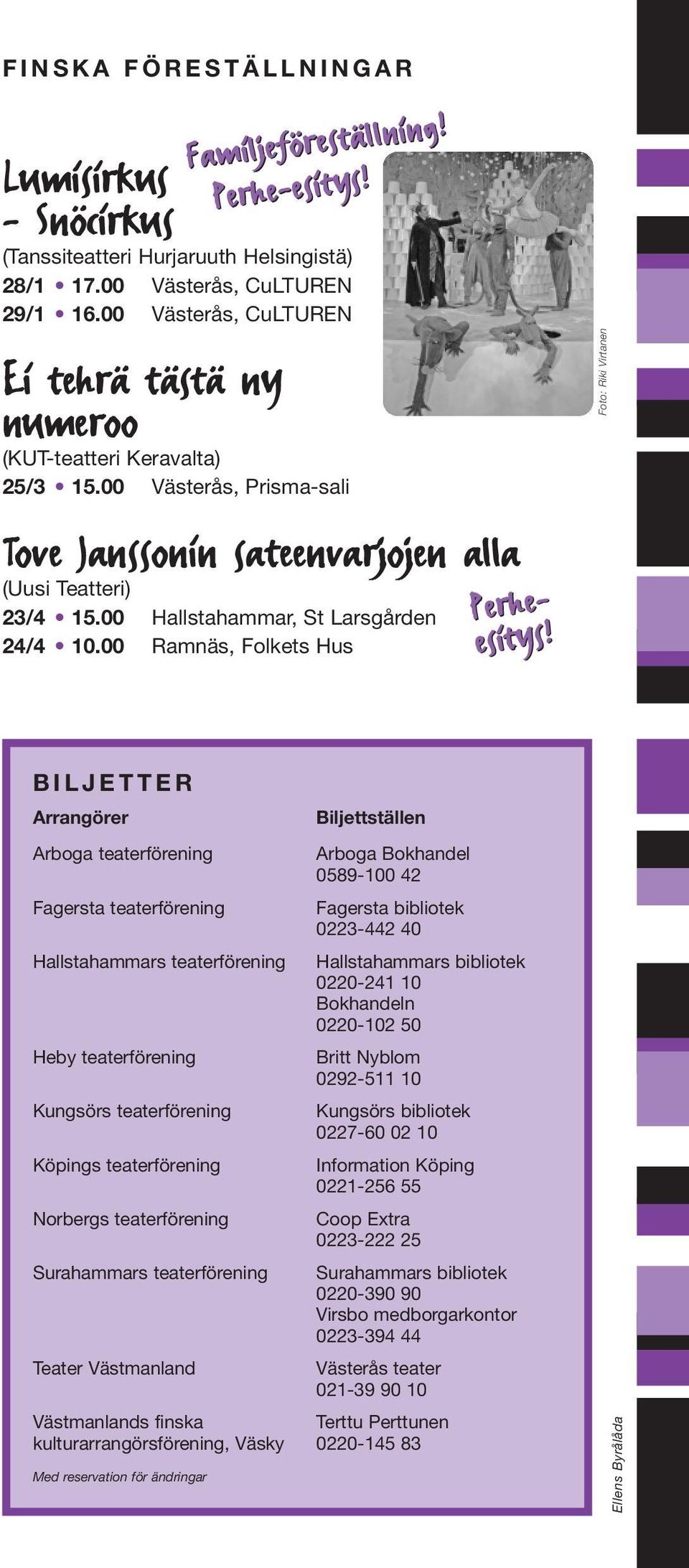 00 Hallstahammar, St Larsgården 24/4 10.00 Ramnäs, Folkets Hus Perheesitys!