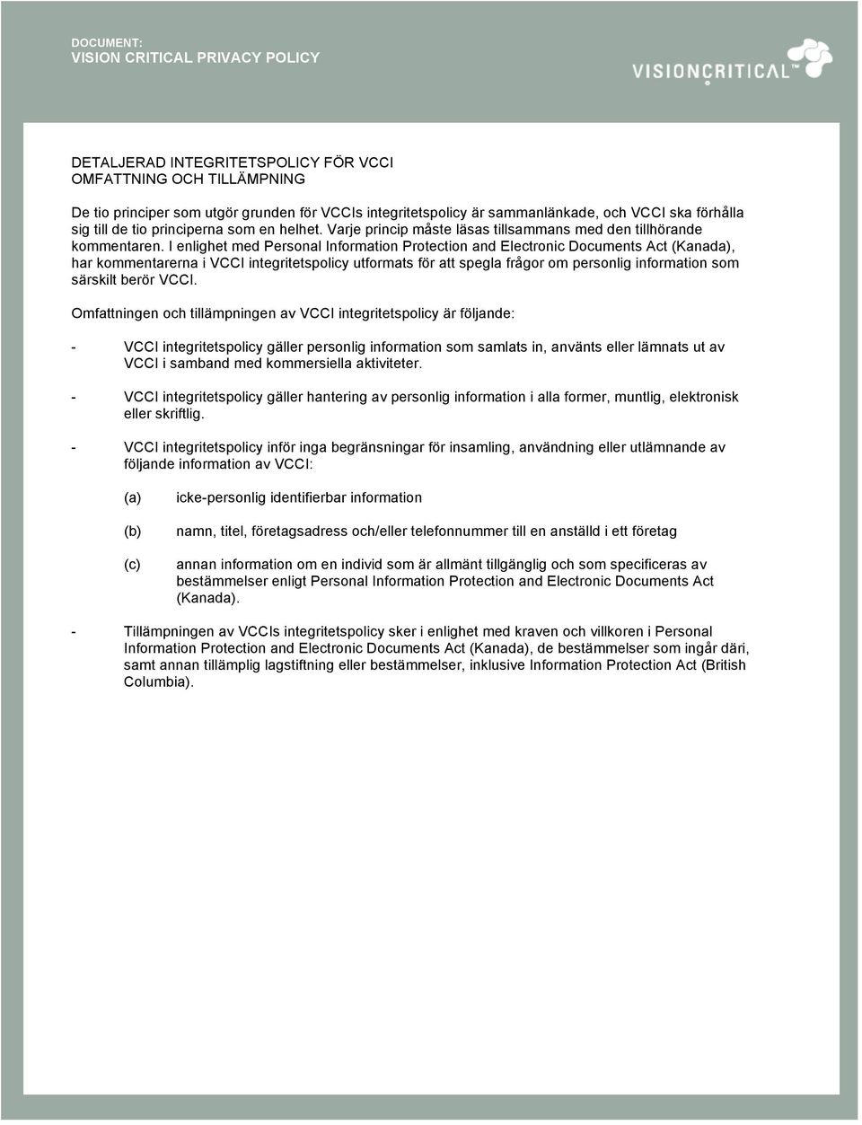 I enlighet med Personal Information Protection and Electronic Documents Act (Kanada), har kommentarerna i VCCI integritetspolicy utformats för att spegla frågor om personlig information som särskilt
