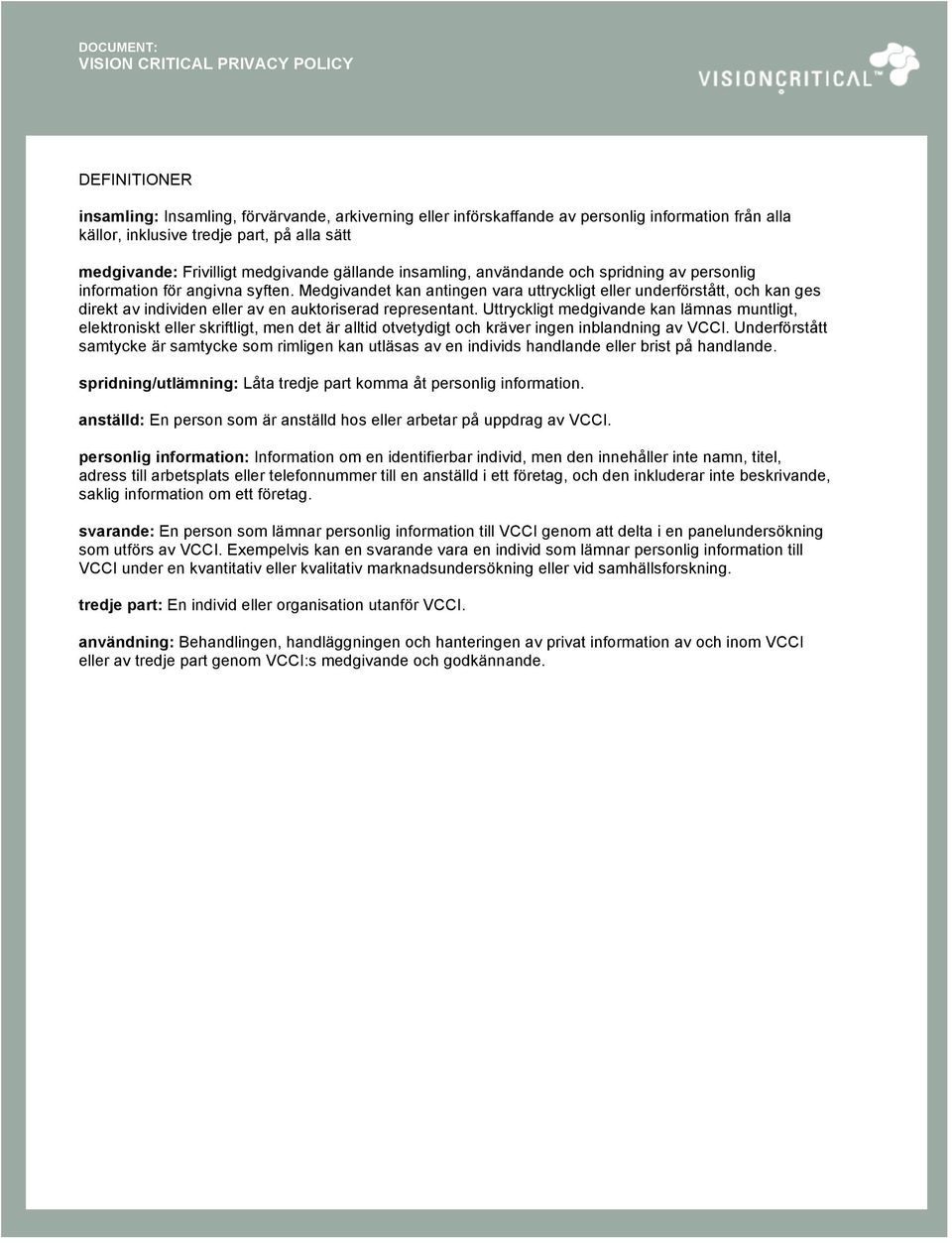 Medgivandet kan antingen vara uttryckligt eller underförstått, och kan ges direkt av individen eller av en auktoriserad representant.