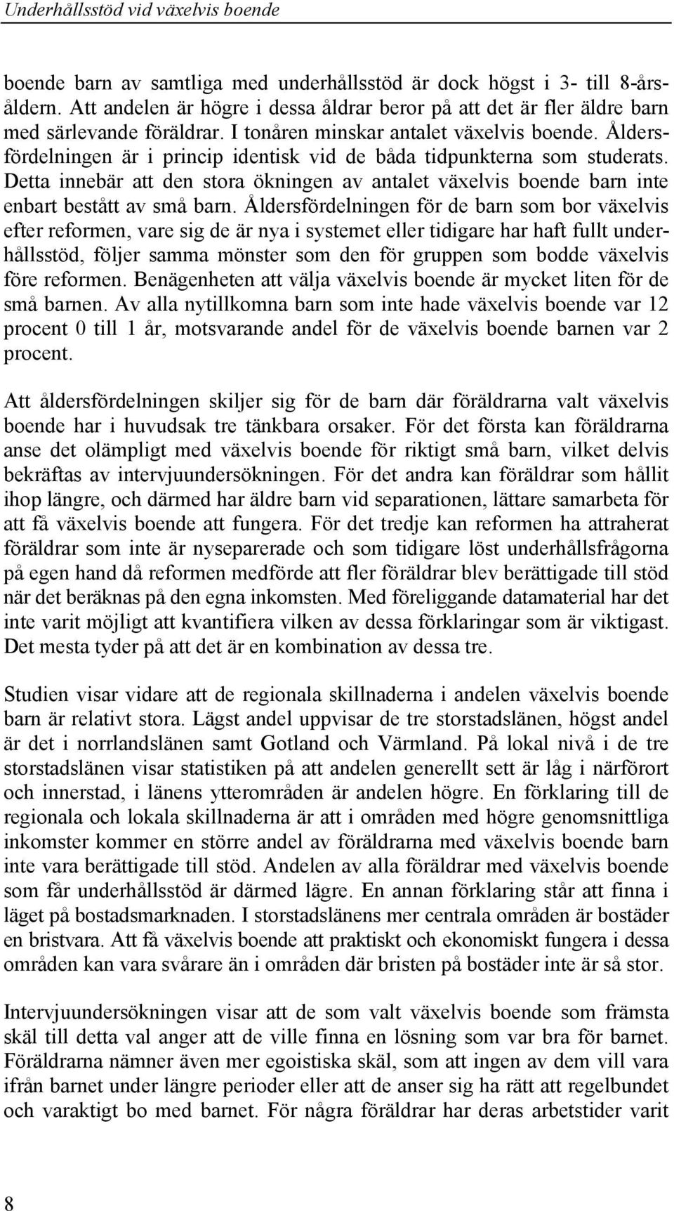 Detta innebär att den stora ökningen av antalet växelvis boende barn inte enbart bestått av små barn.