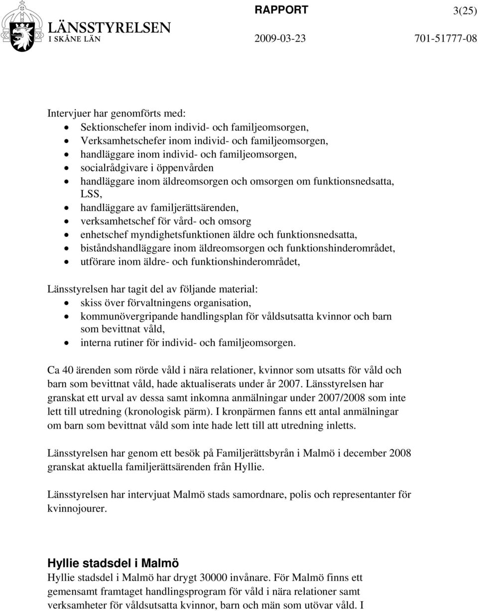 myndighetsfunktionen äldre och funktionsnedsatta, biståndshandläggare inom äldreomsorgen och funktionshinderområdet, utförare inom äldre- och funktionshinderområdet, Länsstyrelsen har tagit del av