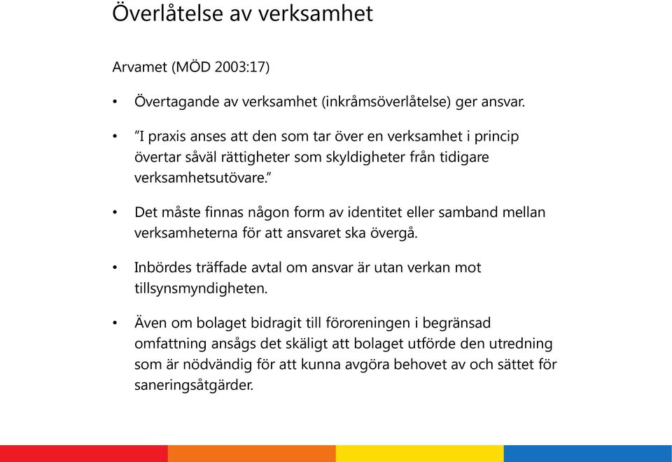 Det måste finnas någon form av identitet eller samband mellan verksamheterna för att ansvaret ska övergå.