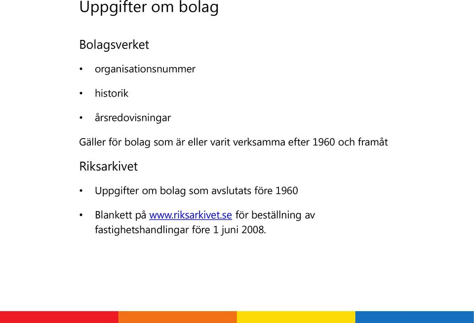 1960 och framåt Riksarkivet Uppgifter om bolag som avslutats före 1960