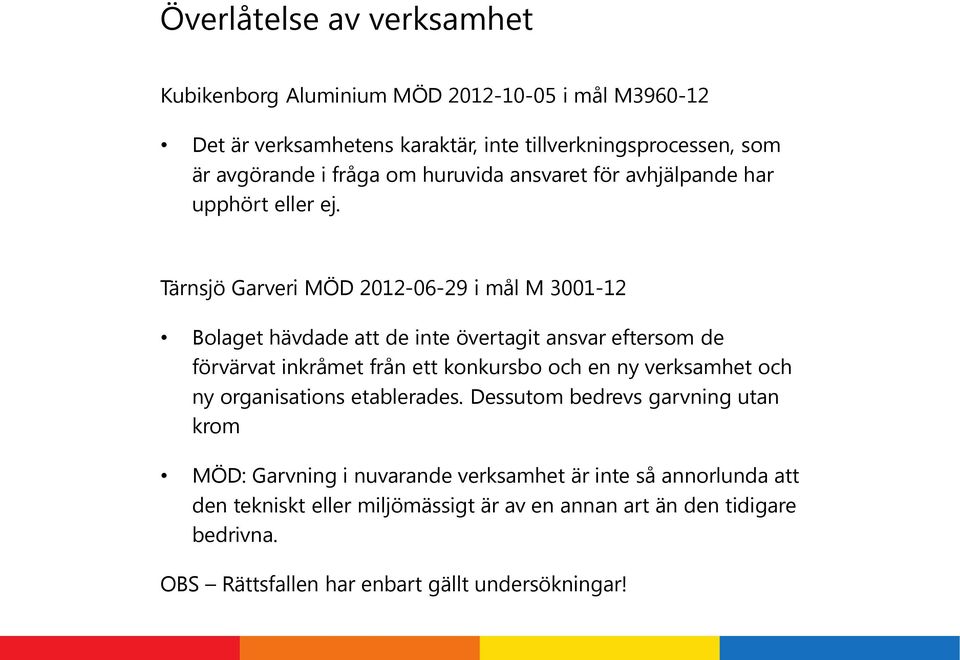 Tärnsjö Garveri MÖD 2012-06-29 i mål M 3001-12 Bolaget hävdade att de inte övertagit ansvar eftersom de förvärvat inkråmet från ett konkursbo och en ny