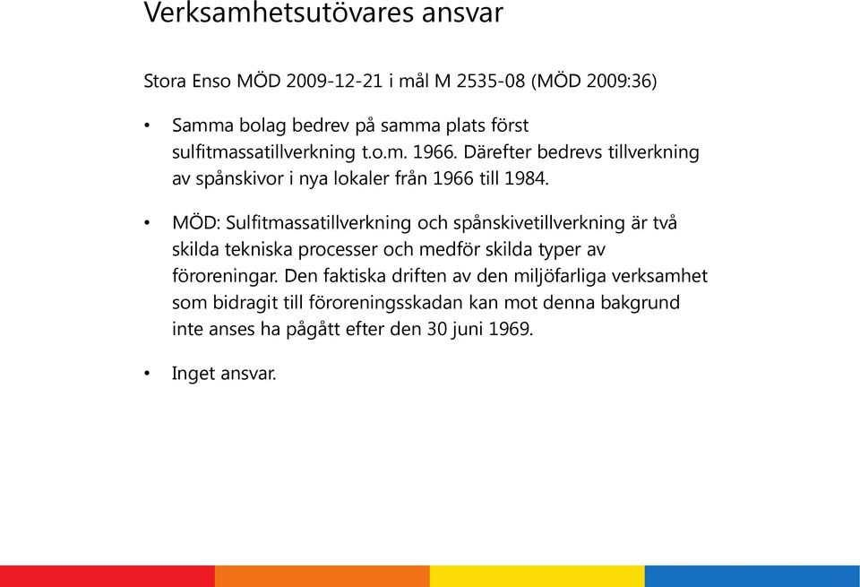 MÖD: Sulfitmassatillverkning och spånskivetillverkning är två skilda tekniska processer och medför skilda typer av föroreningar.