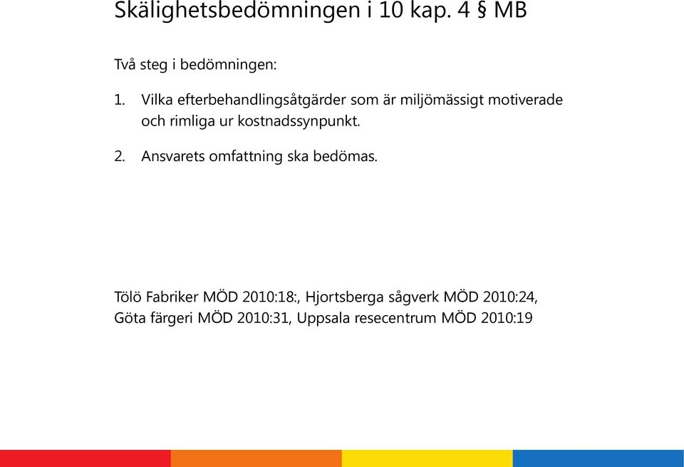 kostnadssynpunkt. 2. Ansvarets omfattning ska bedömas.