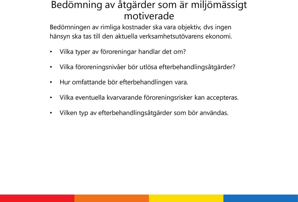 Vilka föroreningsnivåer bör utlösa efterbehandlingsåtgärder? Hur omfattande bör efterbehandlingen vara.