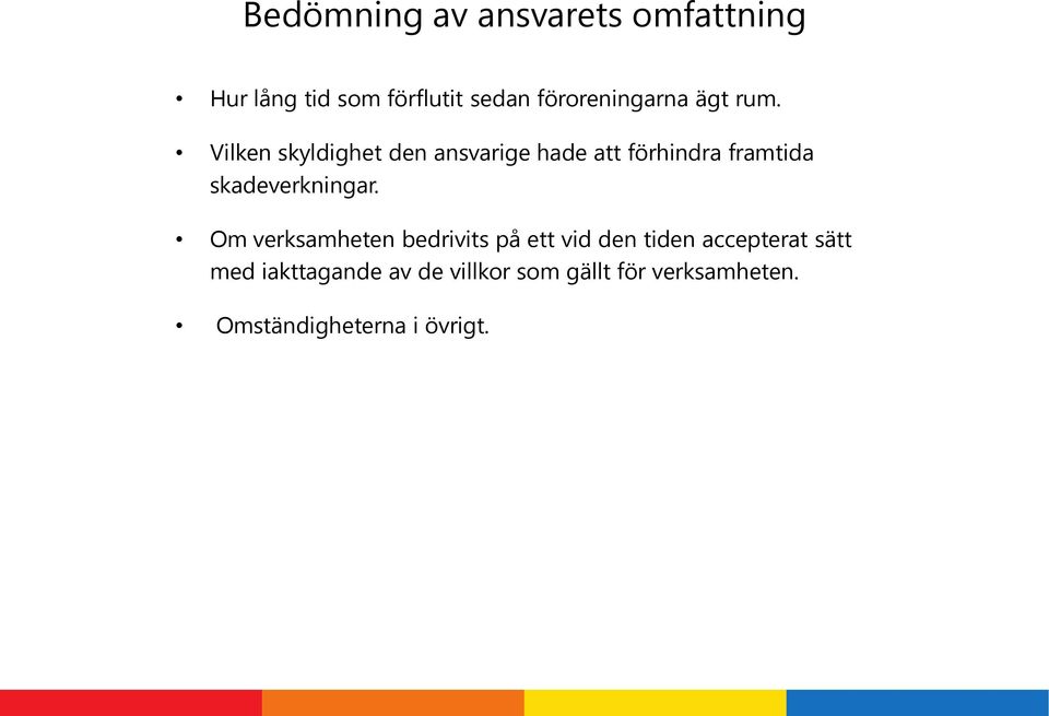 Vilken skyldighet den ansvarige hade att förhindra framtida skadeverkningar.