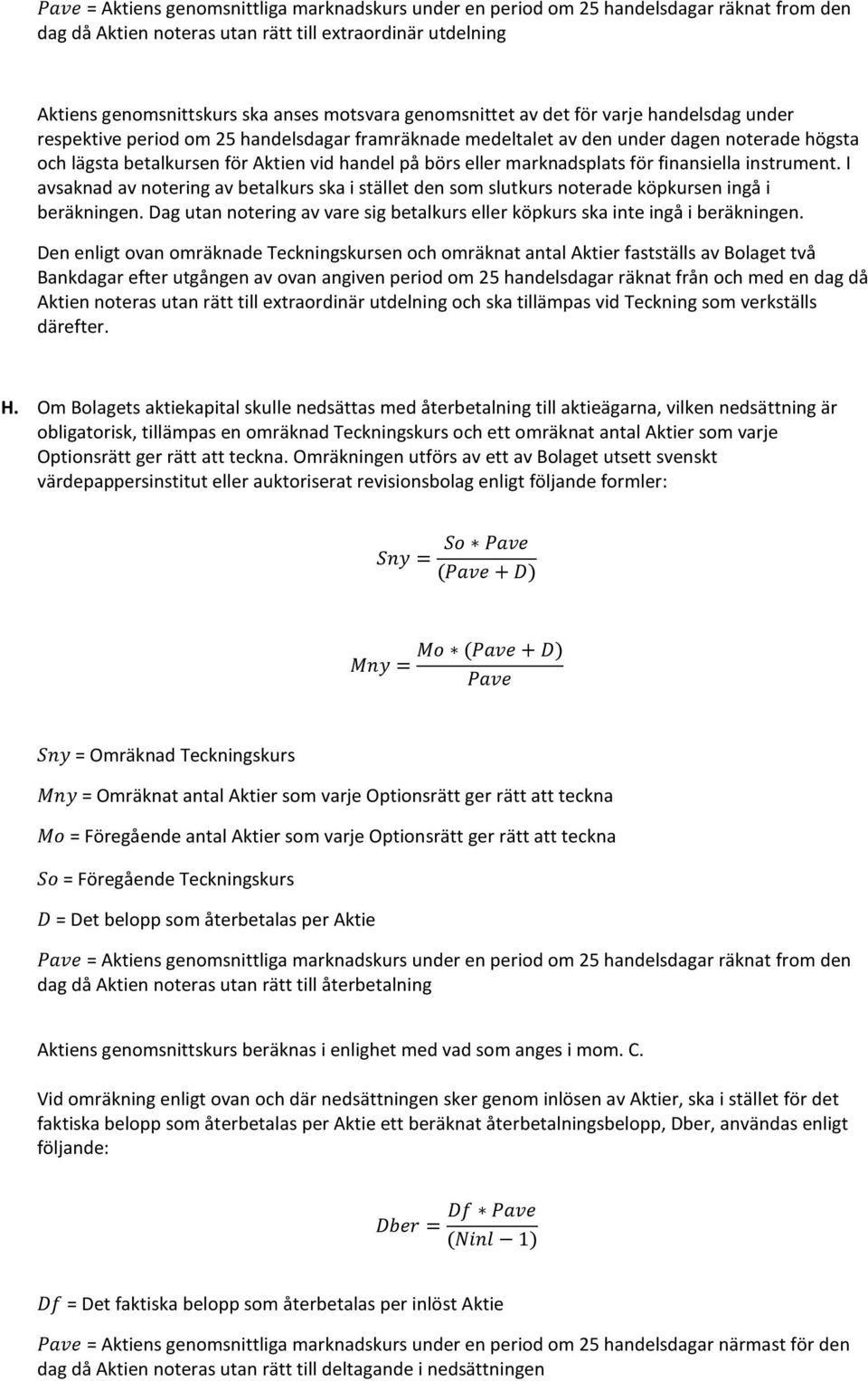 eller marknadsplats för finansiella instrument. I avsaknad av notering av betalkurs ska i stället den som slutkurs noterade köpkursen ingå i beräkningen.