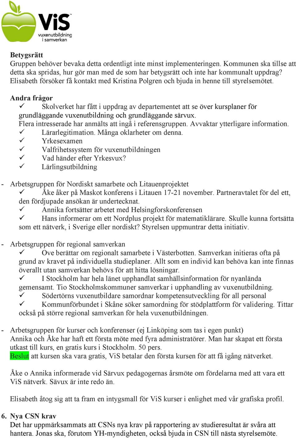 Andra frågor Skolverket har fått i uppdrag av departementet att se över kursplaner för grundläggande vuxenutbildning och grundläggande särvux.