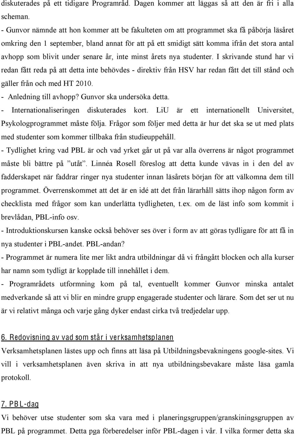 blivit under senare år, inte minst årets nya studenter.
